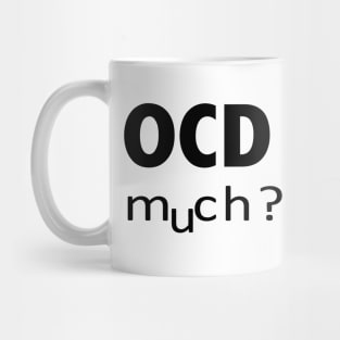 OCD MUCH Mug